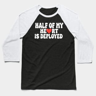 half of my heart is deployed Baseball T-Shirt